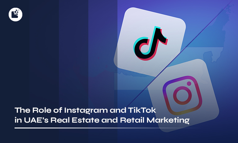 The Role of Instagram and TikTok in UAE’s Real Estate and Retail Marketing