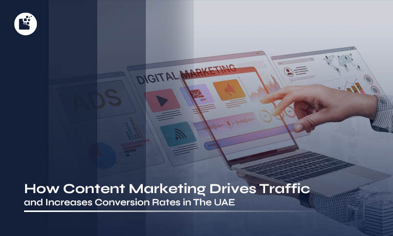 How Content Marketing Drives Traffic and Increases Conversion Rates in the UAE
