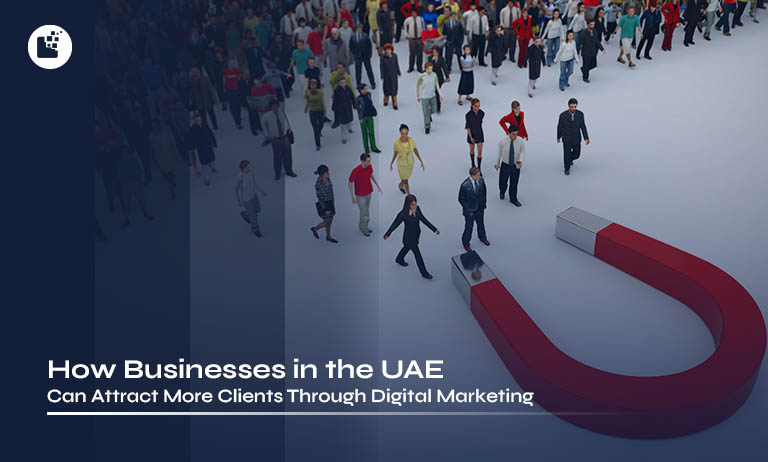 How Businesses in the UAE Can Attract More Clients through Digital Marketing