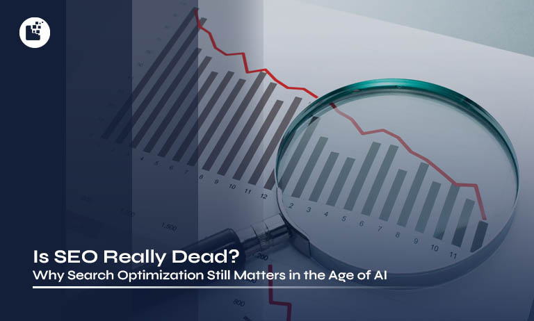 Is SEO Really Dead? Why Search Optimization Still Matters in the Age of AI