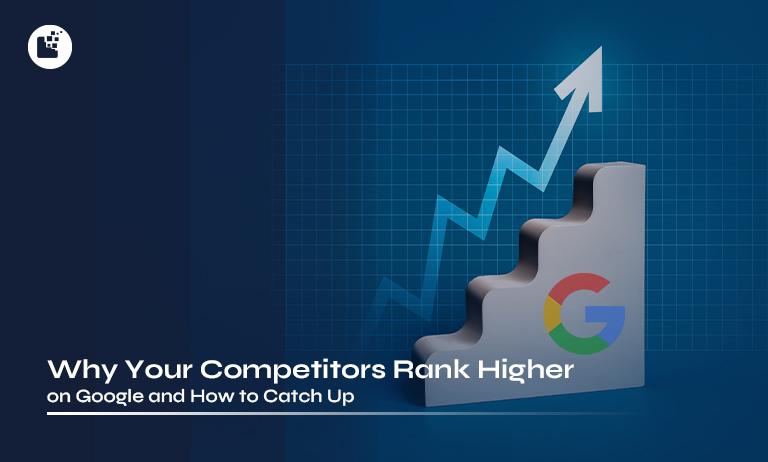 Why Your Competitors Rank Higher on Google and How to Catch Up
