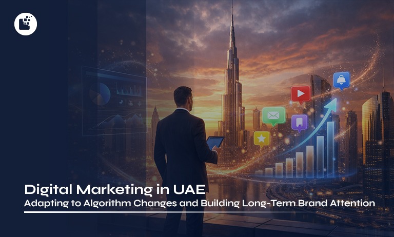 Digital Marketing in UAE: Adapting to Algorithm Changes and Building Long-Term Brand Attention